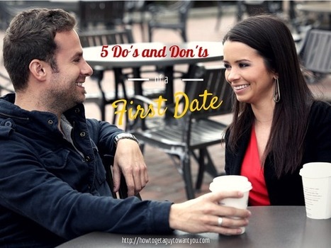 Reader Question: 5 Do's and Don'ts for a First Date - How to Get a Guy to Want You | How to Get a Guy to Want You | Scoop.it