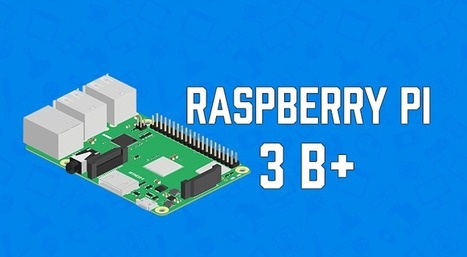 The Raspberry Pi 3 B+ is here with a Range of Awesome Improvements | tecno4 | Scoop.it