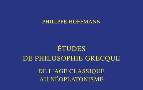 Philippe Hoffmann : Etudes de philosophie grecque, de l'&acirc;ge classique au n&eacute;oplatonisme | Les Livres de Philosophie | Scoop.it