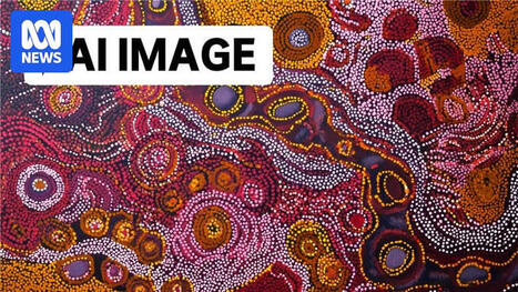 Calls to protect Indigenous intellectual property from AI 'cultural theft' | AI in Education #AIinED | Scoop.it