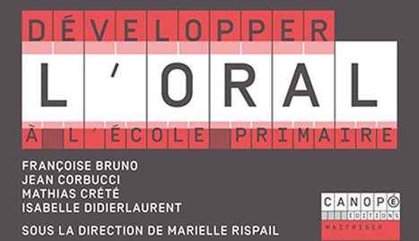 [Epub] D&eacute;velopper l'oral &agrave; l'&eacute;cole primaire @reseau_canope | TUICnum&eacute;rique | Scoop.it