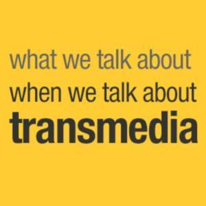 What we Talk about when we Talk about Transmedia. | Transmedia: Storytelling for the Digital Age | Scoop.it