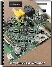Great Things, Small Package: Your Unofficial Raspberry Pi Manual | Sciences & Technology | Scoop.it