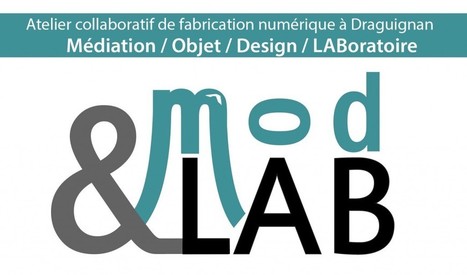 Mod&Lab [FabLab – Draguignan] | -thécaires | Espace numérique et autoformation | Scoop.it