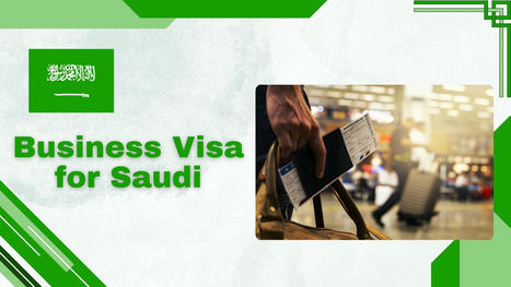 Business Visa for Saudi: Your Door to A Dynamic Business World | Zain Ahmad | Scoop.it