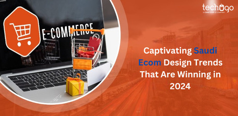 Captivating Saudi Ecom Design Trends That Are Winning In 2024 | information Technogy | Scoop.it