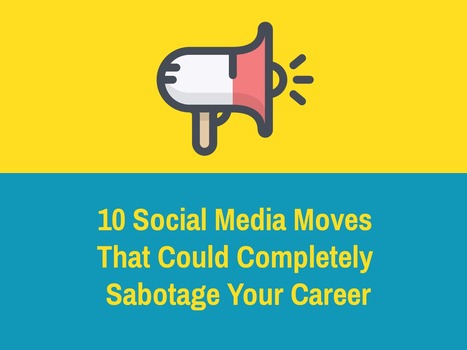 10 Social Media Moves That Could Completely Sabotage Your Career | Teaching Business Communication and Employment | Scoop.it