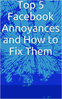 Top 5 Facebook Annoyances and How to Fix Them | digital marketing strategy | Scoop.it