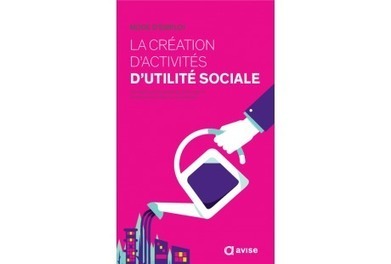 Mode d'emploi : la création d'activités d'utilité sociale | L'actualité de la politique de la ville | Scoop.it
