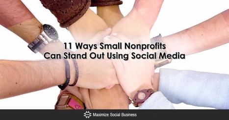 11 Ways Small Nonprofits Can Stand Out Using Social Media | Public Relations & Social Marketing Insight | Scoop.it