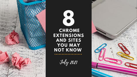 Eight Chrome Extensions and Sites You May Not Know (July 2021) by Sara Qualls | Education 2.0 & 3.0 | Scoop.it