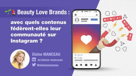 Beauty Love Brands : avec quels contenus fédèrent-elles leur communauté sur Instagram ? | e-Social + AI DL IoT | Scoop.it