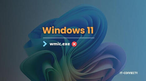 Windows 11 : WMIC a bel et bien disparu des versions 24H2 et 25H2 | Accompagnement au changement | Scoop.it