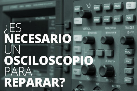¿Es necesario un osciloscopio para reparar?  | tecno4 | Scoop.it