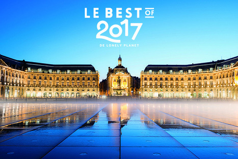 Bordeaux - 1ère ville à visiter en 2017 | Atouts pour s’implanter et se développer en Nouvelle-Aquitaine | Scoop.it