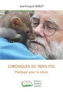 Chroniques du train fou - Playdoyer pour la nature - Jean-François Noblet | Biodiversité | Scoop.it