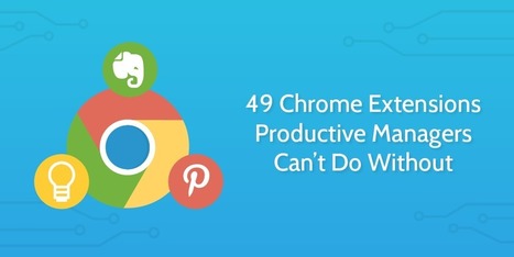 Forty-nine best Chrome extensions productive managers can’t do without | Creative teaching and learning | Scoop.it