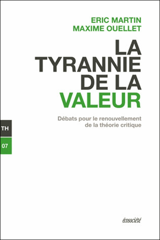 Eric Martin et Maxime Quellet : La tyrannie de la valeur. Débats pour le renouvellement de la théorie critique | Les Livres de Philosophie | Scoop.it