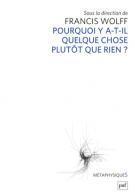Pourquoi y a-t-il quelque chose plutôt que rien ? Francis Wolff (dir.) | Les Livres de Philosophie | Scoop.it