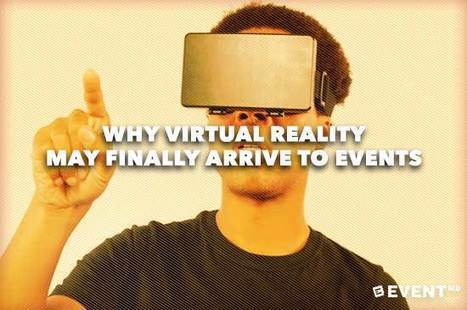 Why Virtual Reality May Finally Arrive to Events | Innovations, Initiatives dans le Tourisme et l'Evenementiel | Scoop.it