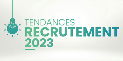 Tendances #Recrutement 2023 : 6 tendances à retenir | Recrutement l'Information | Scoop.it