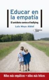 «Educar en la empatía» (El antídoto contra el bullyng) de Luis Moya Albiol « La Colina de Peralías | Educación, TIC y ecología | Scoop.it