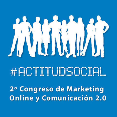 2&ordm; Congreso de Marketing Online y Comunicaci&oacute;n 2.0 de&nbsp;#ActitudSocial | El rinc&oacute;n del Social Media | Scoop.it