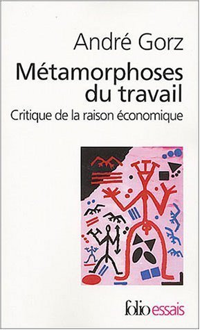 Livre : "Métamorphoses du travail : Critique de la raison économique" d' André Gorz | Economie Responsable et Consommation Collaborative | Scoop.it