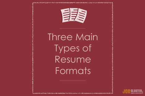 3 Main Types of Resume Formats | JobCluster.com Blog | Effective Resumes | Scoop.it