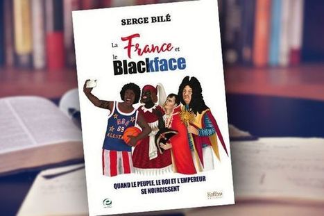 Dans son nouveau livre, "La France et le blackface", le journaliste Serge Bilé décortique le grimage en noir | Revue Politique Guadeloupe | Scoop.it