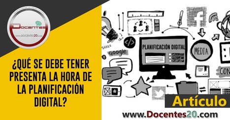 ¿QUÉ SE DEBE TENER PRESENTA LA HORA DE LA PLANIFICACIÓN DIGITAL? | DOCENTES 2.0 ~ Blog Docentes 2.0 | Educación, TIC y ecología | Scoop.it