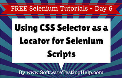 How to Use CSS Selector for Identifying Web Elements for Selenium Scripts – Selenium Tutorial #6 — Software Testing Help | Bonnes Pratiques Web & Cloud | Scoop.it