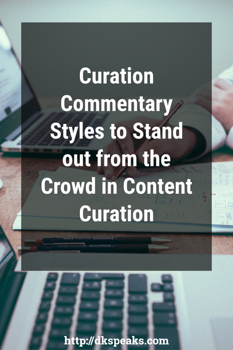 Effective Curation Commentary Styles to Stand Out from the Crowd | The Curation Code | Scoop.it