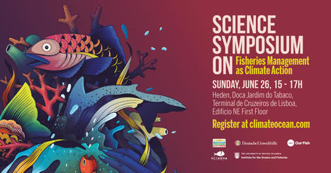 [Save the date]Science Symposium: Fisheries Management as Climate Action - Our Fish Events at UN Ocean Conference, Lisbon-26 juin | HALIEUTIQUE MER ET LITTORAL | Scoop.it