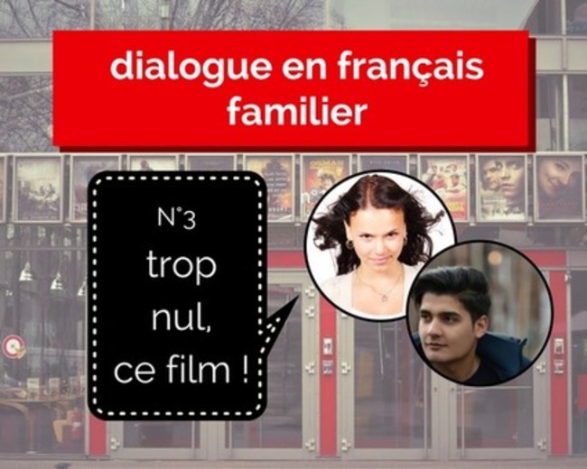 Dialogue en français familier 3 : "trop nul, ce film !" | POURQUOI PAS... EN FRANÇAIS ? | Scoop.it