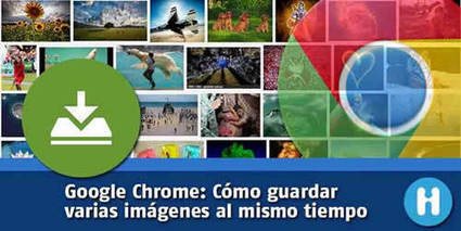 Chrome: cómo descargar varias imágenes al mismo tiempo | Educación, TIC y ecología | Scoop.it