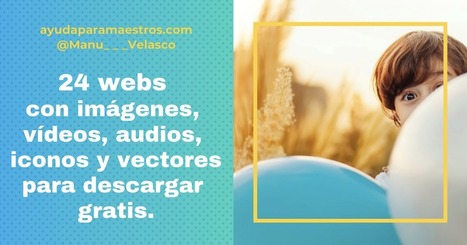 24 webs con imágenes, vídeos, audios, iconos y vectores para descargar gratis | TIC & Educación | Scoop.it