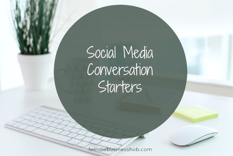 Social Media Conversation Starters - Female Business Hub | Daily Magazine | Scoop.it