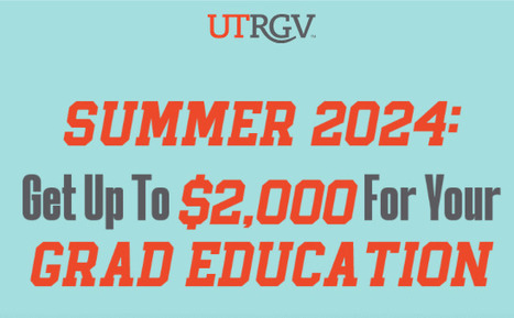 UTRGV Summer Incentive: Get Up To $2,000 For Your Graduate Education | Educational Technology News | Scoop.it