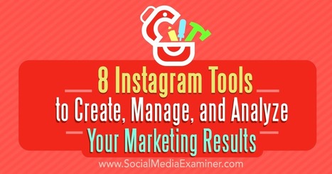 8 Instagram Tools to Create, Manage, and Analyze Your Marketing Results : Social Media Examiner | Public Relations & Social Marketing Insight | Scoop.it