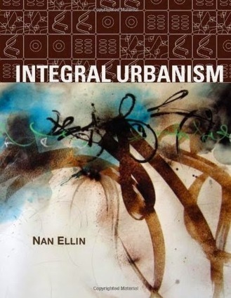 Integral Urbanism, by Nan Ellin (Book) | P2P Foundation | Peer2Politics | Scoop.it