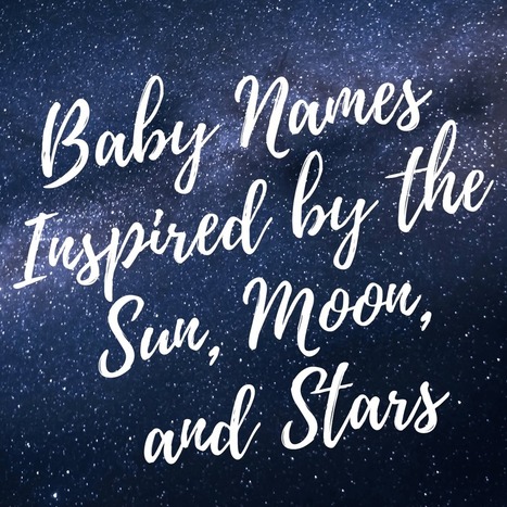 Baby Names Inspired by: the Sun, Moon, and Stars | Name News | Scoop.it