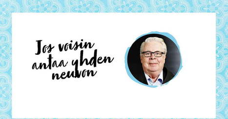Minkä neuvon antaisit nuoremmalle itsellesi, Kalervo Kummola? | 1Uutiset - Lukemisen tähden | Scoop.it