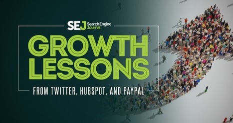 Growth Lessons from Twitter, HubSpot, and PayPal | SEJ | Public Relations & Social Marketing Insight | Scoop.it