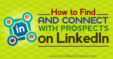 How to Find and Connect With Target Prospects on LinkedIn : Social Media Examiner | From Around The web | Scoop.it