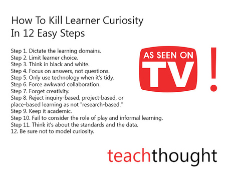 How To Kill Learner Curiosity In 12 Easy Steps | #Awareness!! #Creativity | Learning with Technology | Scoop.it