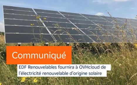 EDF Renouvelables fournisseur d’OVHcloud pour alimenter en solaire une partie de ses data centers en France | rev3 - la 3ème révolution industrielle en Hauts-de-France | Scoop.it