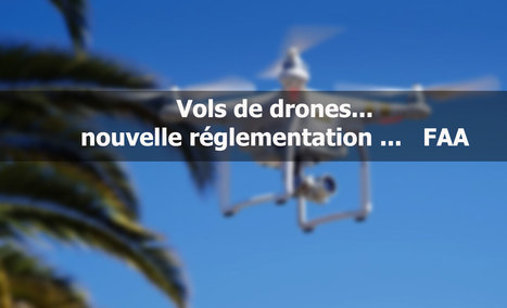 Vols de drones... nouvelle réglementation ...   FAA | Geeks | Scoop.it