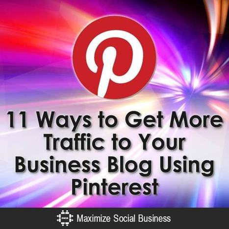 11 Ways to Get More Traffic to Your Business Blog Using Pinterest | Public Relations & Social Marketing Insight | Scoop.it
