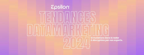 Les 12 tendances du data marketing en 2024 selon Epsilon  – La Réclame | Digital Marketing | Scoop.it